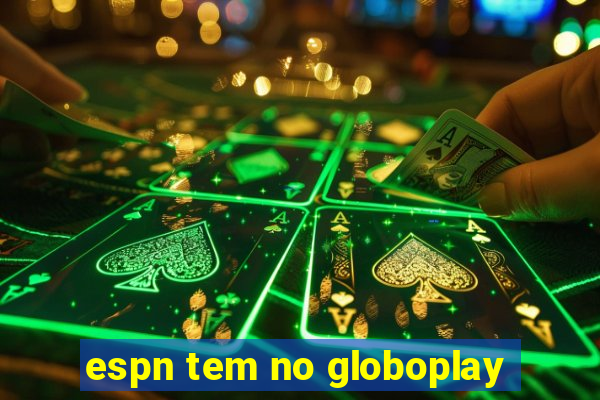 espn tem no globoplay